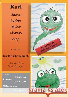 Karl - Eine Kröte geht ihren Weg Teil 1 Neuauflage: Karls Suche beginnt. jetzt mit Farbillustrationen