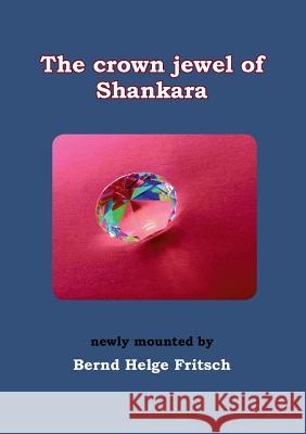 The Crown Jewel of Shankara: newly mounted by Bernd Helge Fritsch
