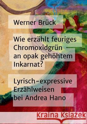 Wie erzählt feuriges Chromoxidgrün an opak gehöhtem Inkarnat? Lyrisch-expressive Erzählweisen bei Andrea Hano