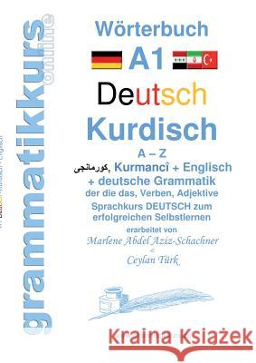 Wörterbuch Deutsch - Kurdisch-Kurmandschi- Englisch A1: Lernwortschatz A1 A - Z DEUTSCH zum erfolgreichen Selbstlernen für kurdisch sprechende Deutsch