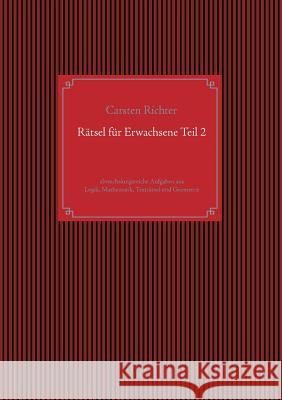 Rätsel für Erwachsene Teil 2: abwechslungsreiche Aufgaben aus Logik, Mathematik, Texträtsel und Geometrie