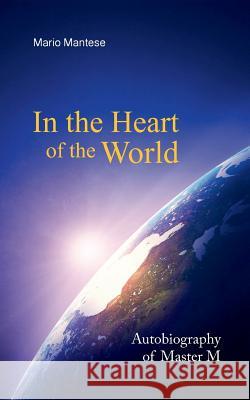 In the Heart of the World: Autobiography of Master M