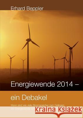 Energiewende 2014 - ein Debakel: Wann sind wie viele Stromspeicher zum Gelingen der Energiewende erforderlich?
