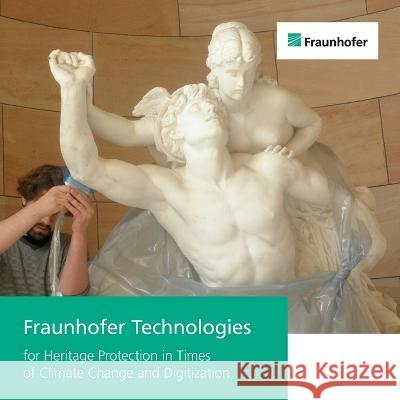 Fraunhofer Technologies for Heritage Protection in Times of Climate Change and Digitization.