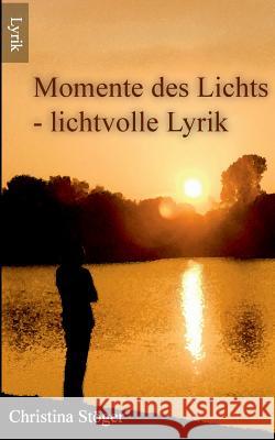 Momente des Lichts: - lichtvolle Lyrik