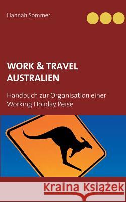 Work and Travel Australien: Handbuch zur Organisation einer Working Holiday Reise