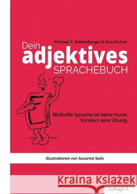 Dein adjektives Sprachebuch: Wie bildhafte Sprache Dich und andere motiviert und noch mehr Charisma verleiht.