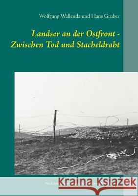 Landser an der Ostfront - Zwischen Tod und Stacheldraht: Nach den Erinnerungen des Soldaten Hans Gruber