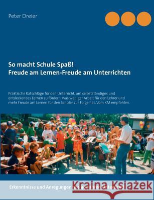 So macht Schule Spaß! Freude am Lernen-Freude am Unterrichten: Praktische Ratschläge für den Unterricht, um selbstständiges und entdeckendes Lernen zu