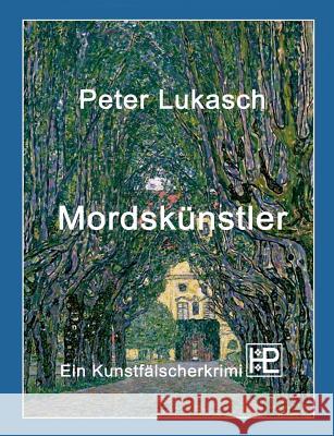 Mordskünstler: Ein Kunstfälscherkrimi