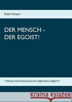 Der Mensch - Der Egoist!: 