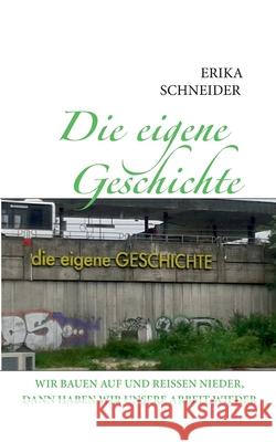 Die eigene Geschichte: Wir bauen auf und reissen nieder, dann haben wir unsere Arbeit wieder