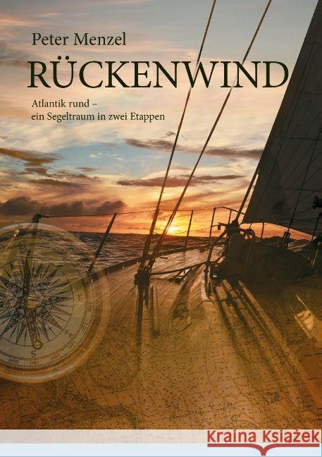 Rückenwind: Atlantik rund - ein Segeltraum in zwei Etappen