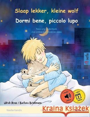 Slaap lekker, kleine wolf - Dormi bene, piccolo lupo (Nederlands - Italiaans): Tweetalig kinderboek, met online audioboek en video