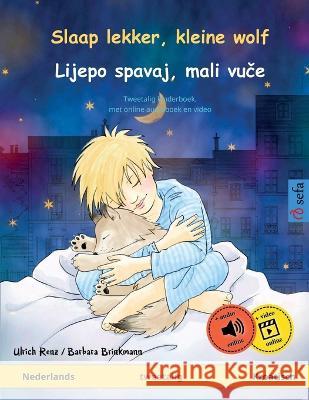 Slaap lekker, kleine wolf - Lijepo spavaj, mali vuče (Nederlands - Kroatisch): Tweetalig kinderboek, met online audioboek en video