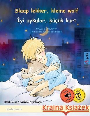 Slaap lekker, kleine wolf - İyi uykular, k???k kurt (Nederlands - Turks): Tweetalig kinderboek, met online audioboek en video