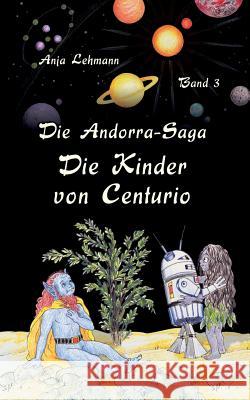 Die Andorra-Saga: Die Kinder von Centurio: Band 3 der fantastischen Weltraumabenteuer