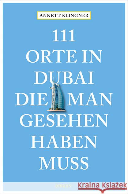 111 Orte in Dubai, die man gesehen haben muss : Reiseführer