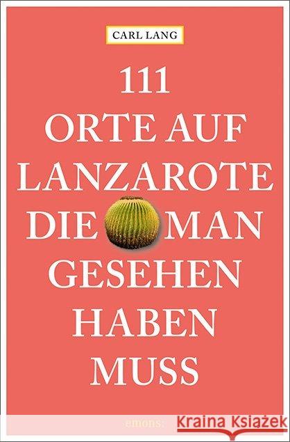 111 Orte auf Lanzarote, die man gesehen haben muss : Reiseführer