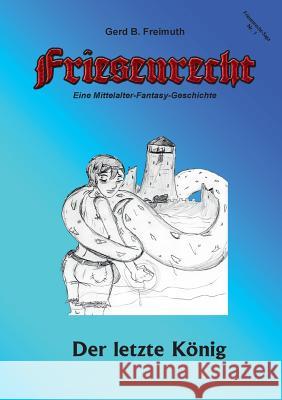Friesenrecht - Akt I Revisited: Der letzte König