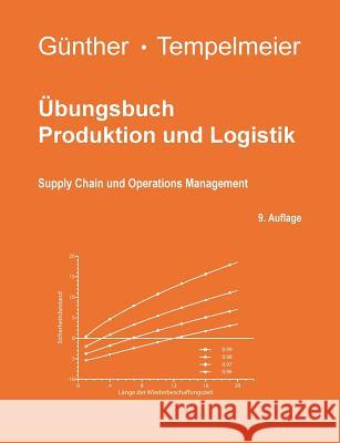 Übungsbuch Produktion und Logistik: Supply Chain und Operations Management