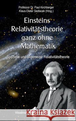Einsteins Relativitätstheorie ganz ohne Mathematik: Spezielle und allgemeine Relativitätstheorie