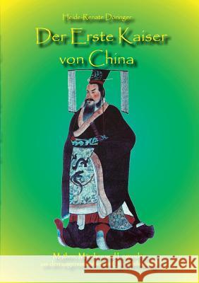 Der Erste Kaiser von China: Mythen, Märchen und Legenden um den sagenumwobenen Qin Shihuangdi