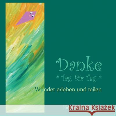 Danke * Tag für Tag *: Wunder erleben und teilen