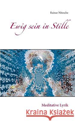 Ewig sein in Stille: Meditative Lyrik