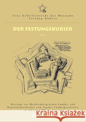 Der Festungskurier: Beiträge zur Mecklenburgischen Landes- und Regionalgeschichte vom Tag der Landesgeschichte im Oktober 2015 in Dömitz