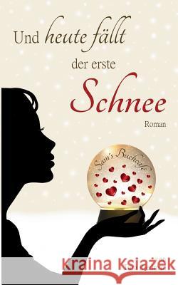 Und heute fällt der erste Schnee: Roman