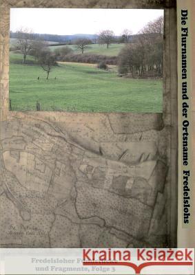 Fredelsloher Fundstücke und Fragmente Folge 3: Die historische Schreibweise der Flurnamen Fredelslohs nach den Forschungen von Dr. Wolfgang Kramer