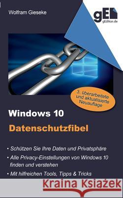 Windows 10 Datenschutzfibel: Alle Privacy-Optionen in Windows 10 finden, verstehen und richtig einstellen