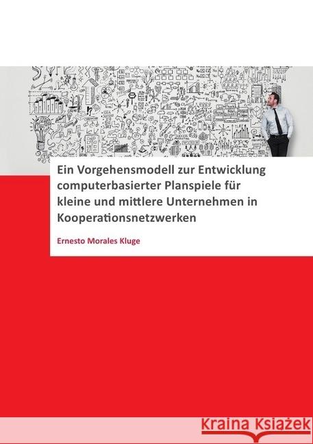 Ein Vorgehensmodell zur Entwicklung computerbasierter Planspiele für kleine und mittlere Unternehmen (KMU) in Kooperationsnetzwerken
