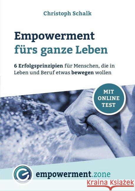 Empowerment fürs ganze Leben : 6 Erfolgsprinzipien für Menschen, die in Leben und Beruf etwas bewegen wollen