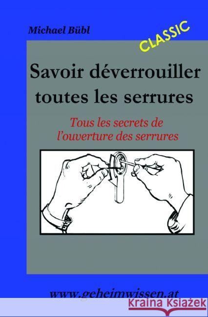 Savoir déverrouiller toutes les serrures : Tous les secrets de l'ouverture des serrures