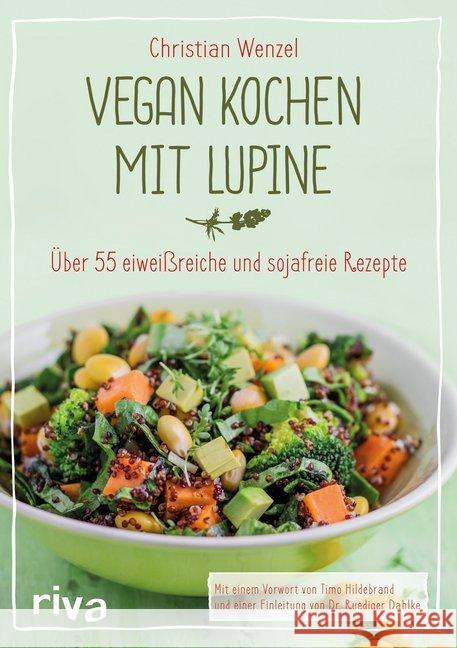 Vegan kochen mit Lupine : 55 eiweißreiche und sojafreie Rezepte
