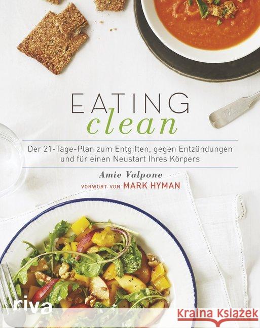 Eating Clean : Der 21-Tage-Plan zum Entgiften, gegen Entzündungen und für einen Neustart Ihres Körpers