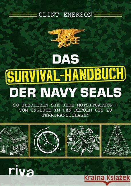 Das Survival-Handbuch der Navy SEALs : So überleben Sie jede Notsituation - vom Unglück in den Bergen bis zu Terroranschlägen