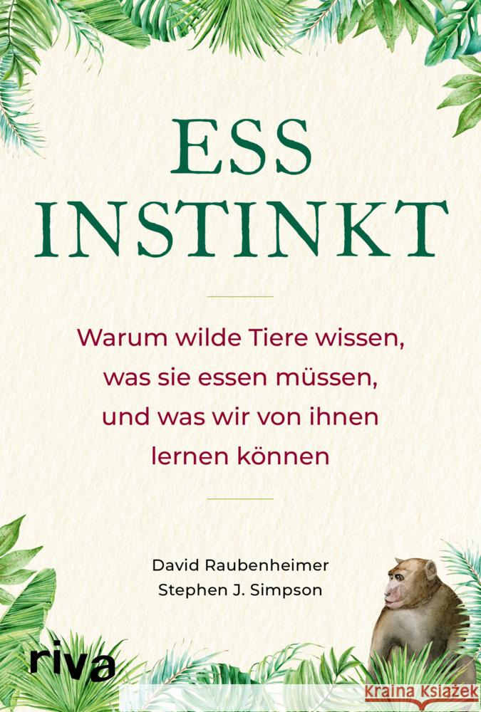 Essinstinkt : Warum wilde Tiere wissen, was sie essen müssen, und was wir von ihnen lernen können