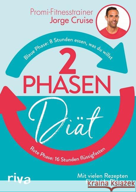 2-Phasen-Diät : Blaue Phase: 8 Stunden essen, was du willst - Rote Phase: 16 Stunden flüssigfasten. Mit vielen Rezepten für beide Phasen