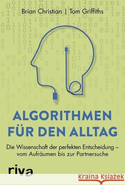 Algorithmen für den Alltag : Die Wissenschaft der perfekten Entscheidung - vom Aufräumen bis zur Partnersuche