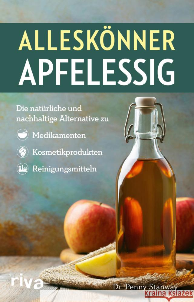 Alleskönner Apfelessig : Die natürliche Alternative zu Medikamenten, Kosmetikprodukten und Reinigungsmitteln