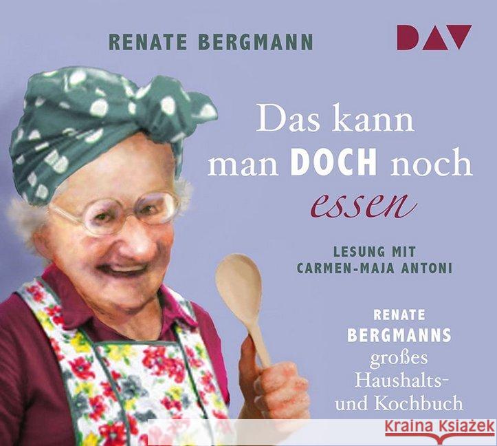 Das kann man doch noch essen. Renate Bergmanns großes Haushalts- und Kochbuch, 2 Audio-CDs : Lesung mit Carmen-Maja Antoni (2 CDs), Lesung