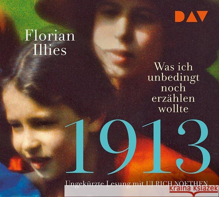 1913 - Was ich unbedingt noch erzählen wollte, 3 Audio-CDs : 1913 - Was ich unbedingt noch erzählen wollte. Die Fortsetzung des Bestsellers 1913. Ungekürzte Lesung