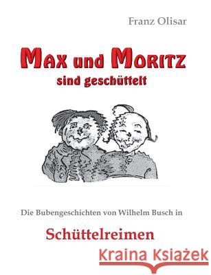 Max und Moritz sind geschüttelt: Die Bubengeschichten von Wilhelm Busch in Schüttelreimen