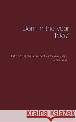 Born in the year 1957: Astrological character profiles for every day of the year