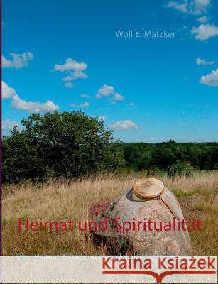 Heimat und Spiritualität: Über Heimat, Natur und einen lokalen Schamanismus