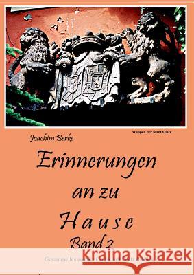 Erinnerung an zu Hause Band II: Gesammeltes aus der Grafschaft Glatz