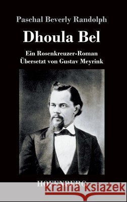 Dhoula Bel: Ein Rosenkreuzer-Roman